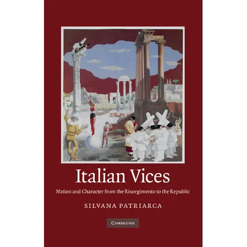 Italian Vices: Nation and Character from the Risorgimento to the Republic