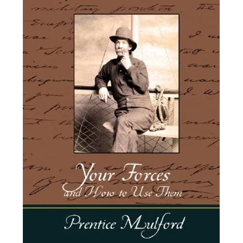 Your Forces and How to Use Them - Prentice Mulford