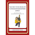 The Best Ever Book of Cinematographer Jokes: Lots and Lots of Jokes Specially Repurposed for You-Know-Who