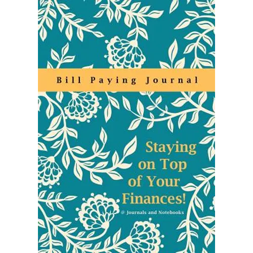 Staying on Top of Your Finances! Bill Paying Journal