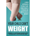 Your Child Can't WEIGHT: A new approach to help any child who is struggling with excess weight