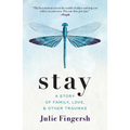Stay: A Story of Family, Love, and Other Traumas