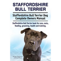 Staffordshire Bull Terrier. Staffordshire Bull Terrier Dog Complete Owners Manual. Staffordshire Bull Terrier book for care, costs, feeding, grooming,
