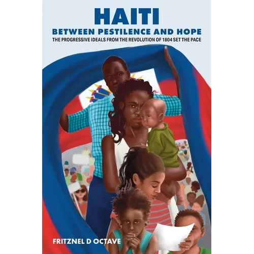 Haiti Between Pestilence and Hope: The Progressive Ideals from the Revolution of 1804 Set the Pace