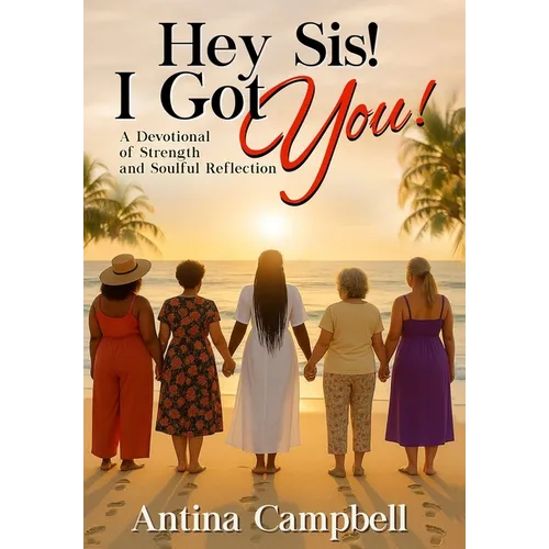 Hey Sis! I Got You! A Devotional of Strength and Soulful Reflection