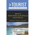 Greater Than a Tourist- Perth Western Australia Australia: 50 Travel Tips from a Local