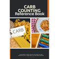 Carb Counting Reference Book: A Beginner's 2-Week Step-by-Step Guide to Carb Counting, With a Carb Food List and Sample Recipes