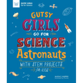 Gutsy Girls Go for Science: Astronauts: With STEM Projects for Kids