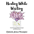 Healing While Writing: Grief Journal with Prompts and Reflections - Paperback