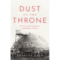 Dust on the Throne: The Search for Buddhism in Modern India