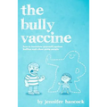 The Bully Vaccine: How to Innoculate Yourself Against Obnoxious People