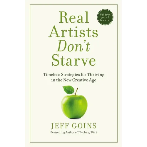 Real Artists Don't Starve: Timeless Strategies for Thriving in the New Creative Age - Paperback