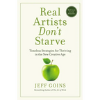 Real Artists Don't Starve: Timeless Strategies for Thriving in the New Creative Age - Paperback