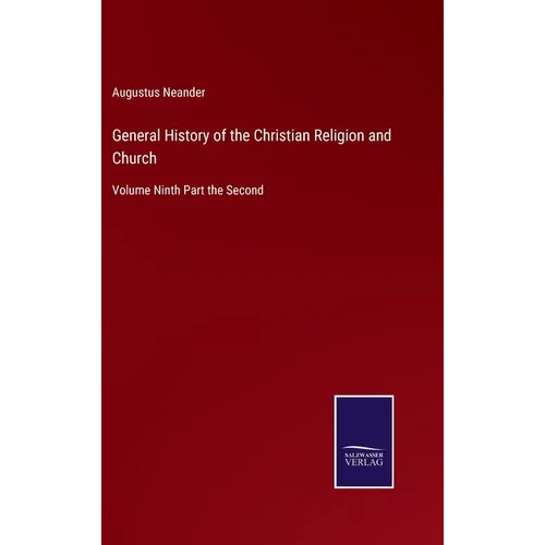General History of the Christian Religion and Church: Volume Ninth Part the Second