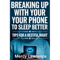 Breaking Up with Your Phone: Tips For A Restful Night