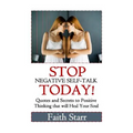 Stop Negative Self-Talk Today: Quotes and Secrets to Positive Thinking That Will Heal Your Soul