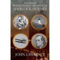 Further Undiscovered Archives of Sherlock Holmes