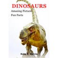 Dinosaurs: Kids Book Of Fun Facts & Amazing Pictures On Animals In Nature