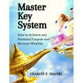 Master Key System: How to Achieve any Personal Purpose and Become Wealthy: How to Achieve any Personal Purpose and Become Wealthy