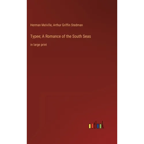 Typee; A Romance of the South Seas: in large print