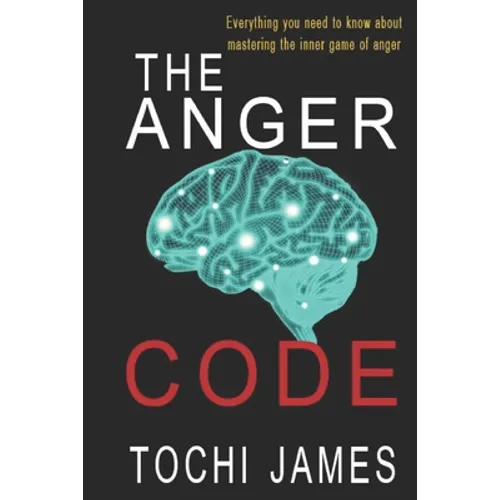 The Anger Code: Everything you need to know about mastering the inner game of anger