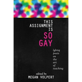 This Assignment Is So Gay: Lgbtiq Poets on the Art of Teaching