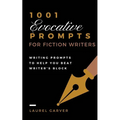 1001 Evocative Prompts for Fiction Writers: Writing prompts to help you beat writer's block