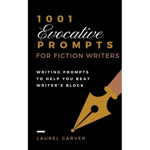 1001 Evocative Prompts for Fiction Writers: Writing prompts to help you beat writer's block