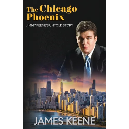 The Chicago Phoenix: Jimmy Keene's Untold Story