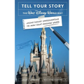 Tell Your Story the Walt Disney World Way: Using Disney Imagineering to Make Your Message Heard