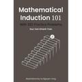 Mathematical Induction 101: With 101 Practice Problems