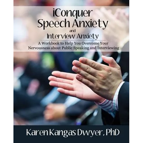 iConquer Speech Anxiety & Interview Anxiety: A Workbook to Help You Overcome Your Nervousness About Public Speaking and Interviewing
