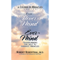 From Never-Mind to Ever-Mind: Transforming the Self to Embrace Miracles
