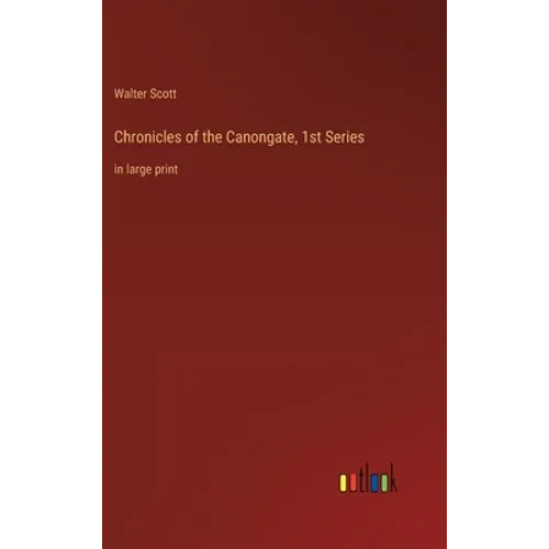 Chronicles of the Canongate, 1st Series: in large print