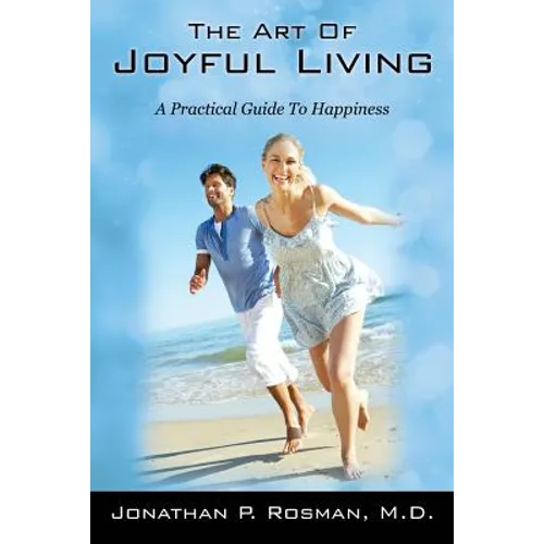 The Art of Joyful Living: A Practical Guide to Happiness