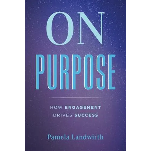 On Purpose: How Engagement Drives Success