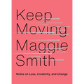 Keep Moving: Notes on Loss, Creativity, and Change