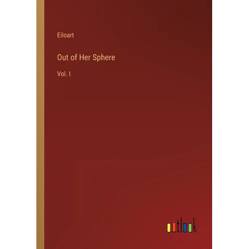 Out of Her Sphere: Vol. I