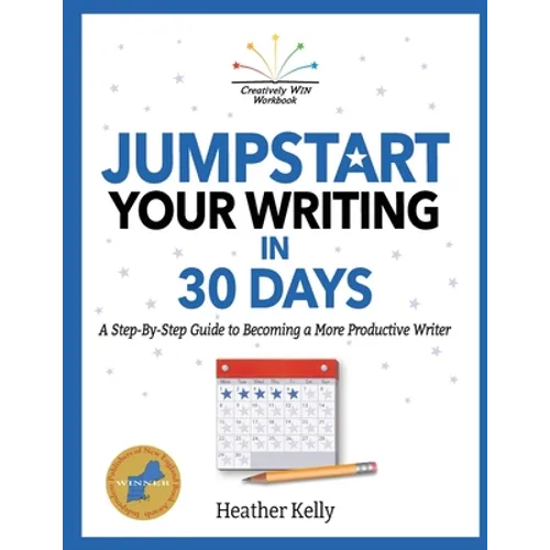 Jumpstart Your Writing in 30 Days: A Step-By-Step Guide to Becoming a More Productive Writer