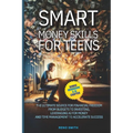 Smart Money Skills for Teens: The Ultimate Source for Financial Freedom. From Budgets to Investing. Leveraging AI for Money and Time Management to Acc
