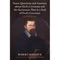 Some Questions and Answers about God's Covenant and the Sacrament That Is a Seal of God's Covenant: With Related Texts