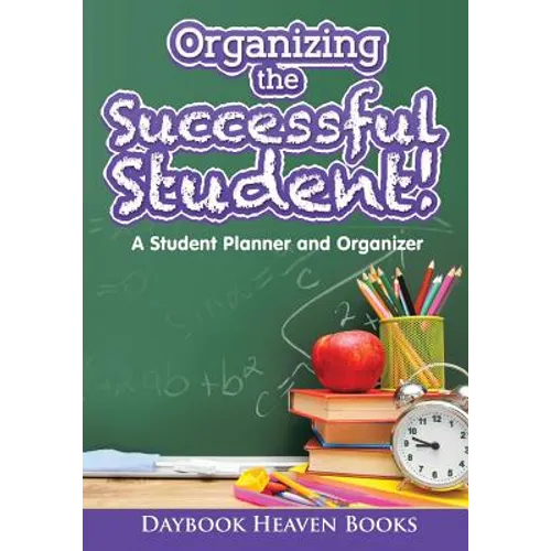Organizing the Successful Student! A Student Planner and Organizer