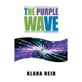 The Purple Wave: Ancient Science Modern Technology, A Marriage made in Heaven