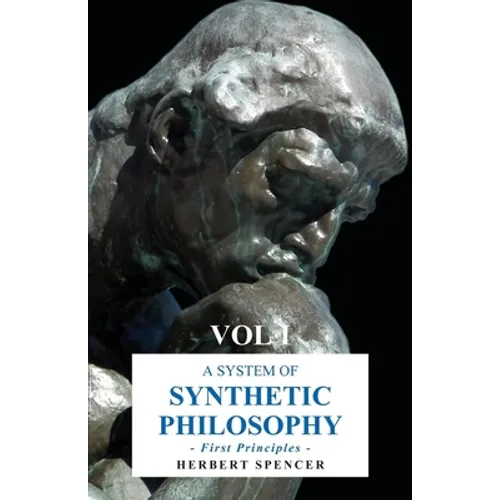 A System of Synthetic Philosophy - First Principles - Vol. I