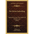 The Divine Indwelling: Selections From The Letters Of William Law (1897)