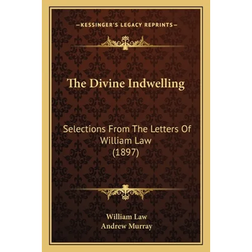 The Divine Indwelling: Selections From The Letters Of William Law (1897)