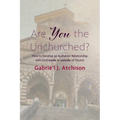Are You the Unchurched?: How to Develop an Authentic Relationship with God Inside or Outside of Church