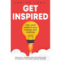 Get Inspired: Fuel Your Startup with Passion and Purpose