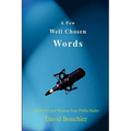 A Few Well Chosen Words: More Wit and Wisdom from Public Radio