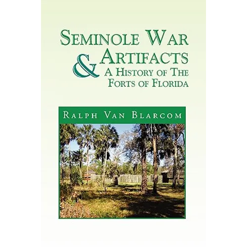 Seminole War Artifacts & a History of the Forts of Florida